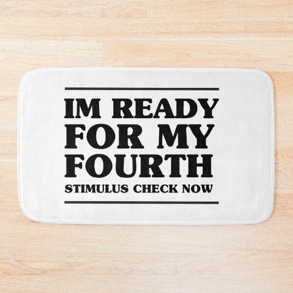 Item preview, IM READY FOR MY FOURTH STIMULUS CHECK NOW designed and sold by specialcharms.