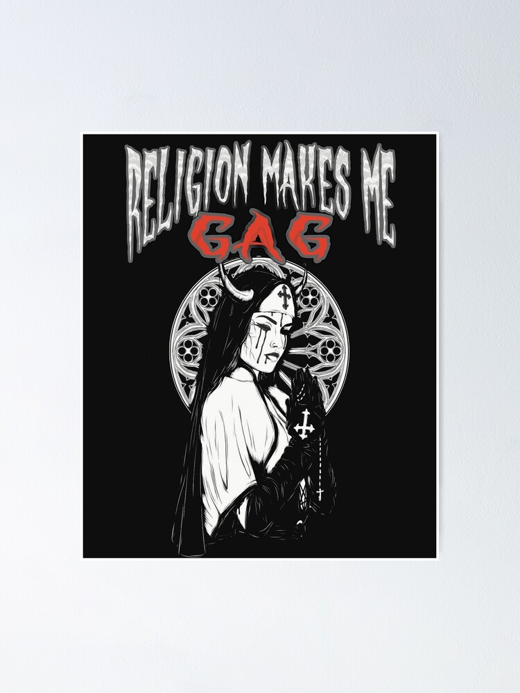 "religion makes me gag evil satanic antichrist nun " Poster for Sale by