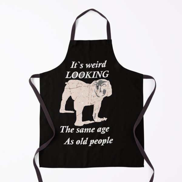 Item preview, Distressed Funny Bulldog Its Weird Looking The Same Age as Old People designed and sold by FarzT.