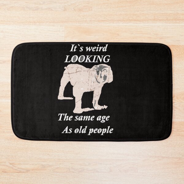Item preview, Distressed Funny Bulldog Its Weird Looking The Same Age as Old People designed and sold by FarzT.