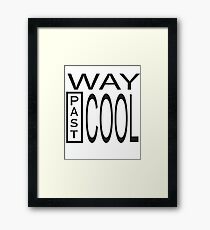 Way Past COOL! Framed Print