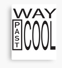 Way Past COOL! Canvas Print