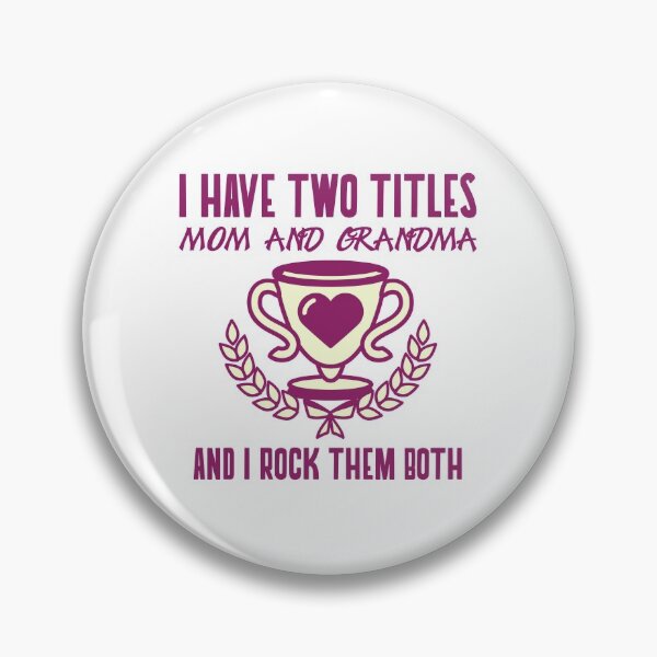 Item preview, I have two titles - Mom and grandma - And I rock them both designed and sold by Dvzshirts.