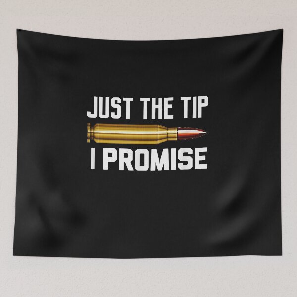 Item preview, Just The Tip I Promise Funny Rifle Bullet Shooting Gun Lover designed and sold by Mitzi12312.