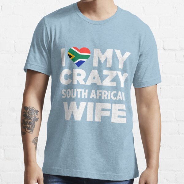 I Love My Crazy South African Wife South Africa T Shirt T Shirt For Sale By Alwaysawesome 6632