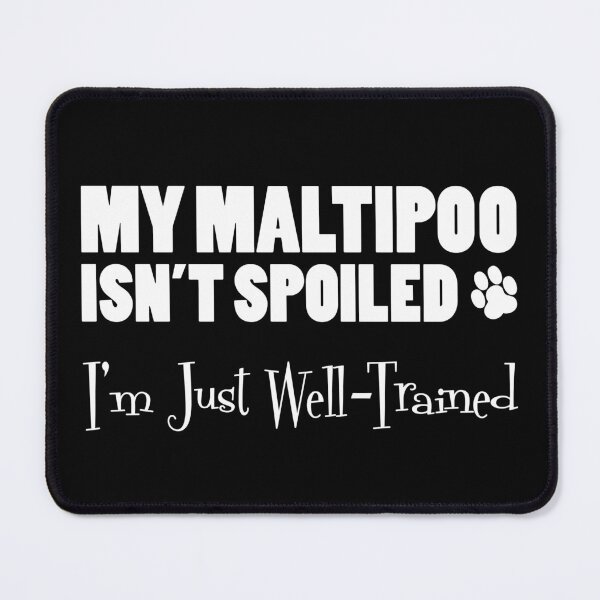 Item preview, Maltipoo Isn't Spoiled I'm Just Well Trained Paw Print designed and sold by jaycartoonist.