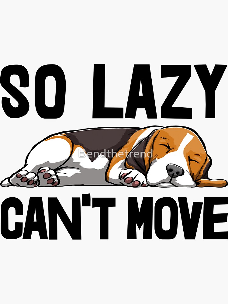 So Lazy Can't Move Dog