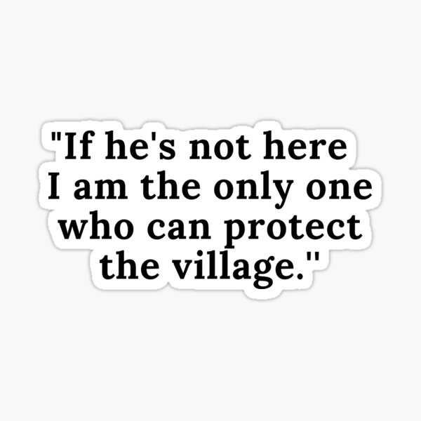 if-he-s-not-here-i-am-the-only-one-who-can-protect-the-village