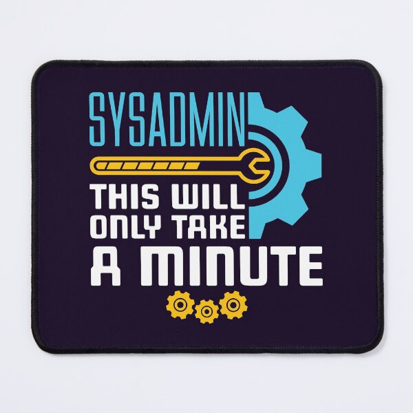 Item preview, Sysadmin  This Will Only Take A Minute designed and sold by jaygo.