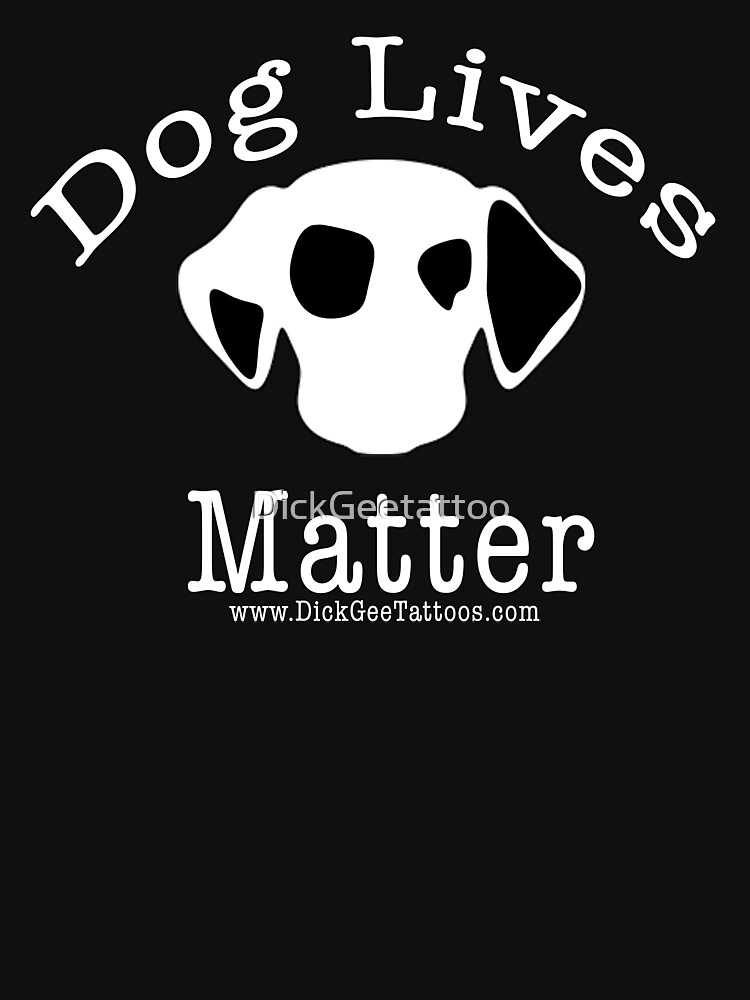 Thumbnail 7 of 7, Essential T-Shirt, Dog lives matter designed and sold by DickGeetattoo.