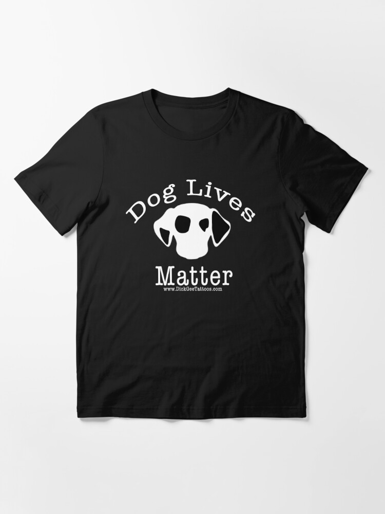 Essential T-Shirt, Dog lives matter designed and sold by DickGeetattoo