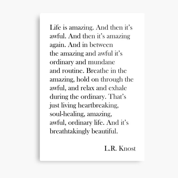 L.R. Knost quote. Life is amazing and awful. Baskerville Old Face Metal Print