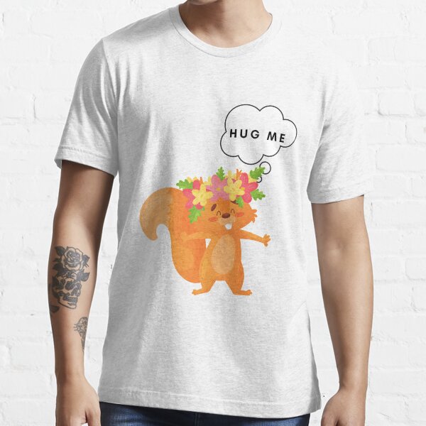 Squirrel Whisperer : hug me Essential T-Shirt