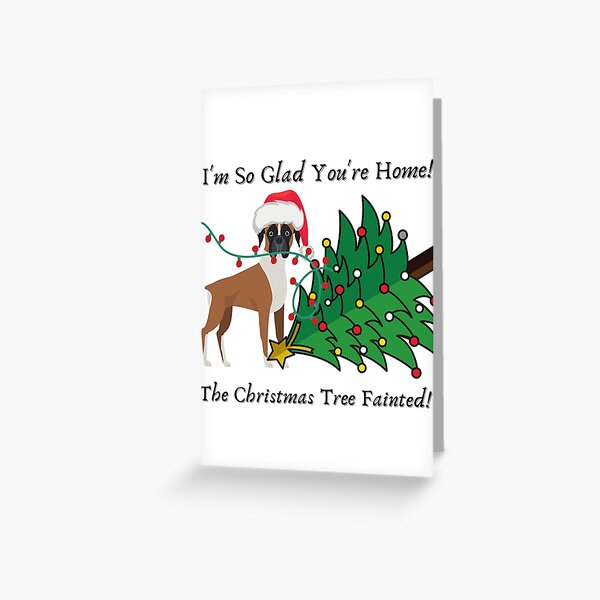 "I'm So Glad You're Home! The Christmas Tree Fainted!" Greeting Card