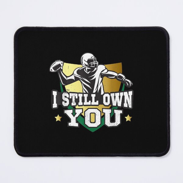 Item preview, i still own you funny quote American football designed and sold by MikkiVEvans.