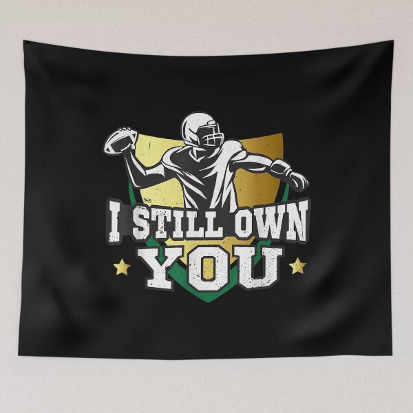 Item preview, i still own you funny quote American football designed and sold by MikkiVEvans.