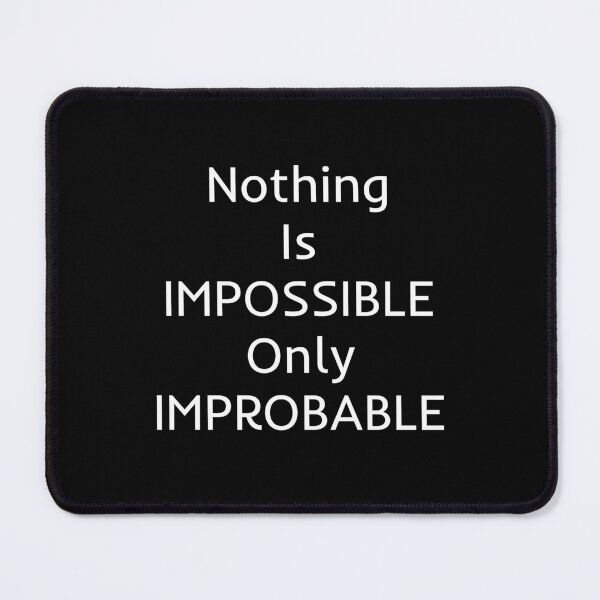 Item preview, Nothing Is Impossible Only Improbable designed and sold by mtidesigns.