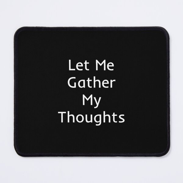 Item preview, Let Me Gather My Thoughts designed and sold by mtidesigns.