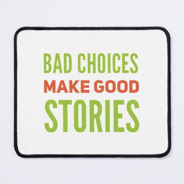 Item preview, BAD CHOICES MAKE GOOD STORIES designed and sold by stevencox26.