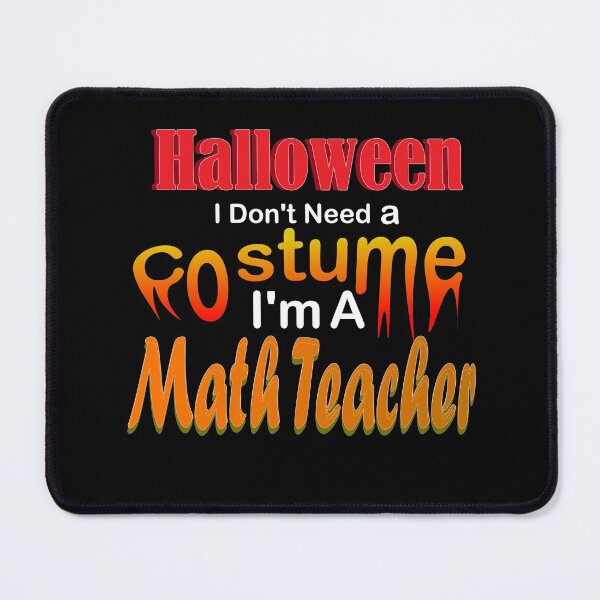 Item preview, Halloween I Don't Need A Costume I'm A Math Teacher: thanksgiving,wedding,event,christmas,holidays,witches. designed and sold by comeonyassine21.