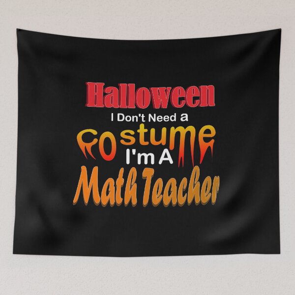 Item preview, Halloween I Don't Need A Costume I'm A Math Teacher: thanksgiving,wedding,event,christmas,holidays,witches. designed and sold by comeonyassine21.