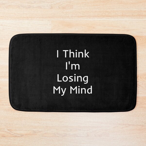 Item preview, I Think I'm Losing My Mind designed and sold by mtidesigns.