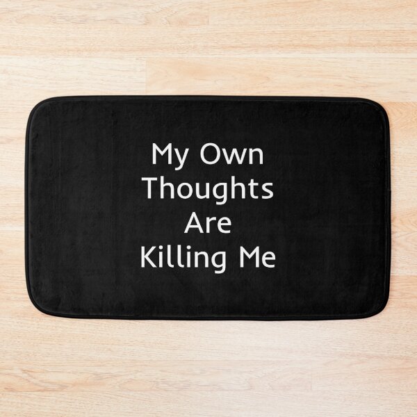 Item preview, My Own Thoughts Are Killing Me designed and sold by mtidesigns.