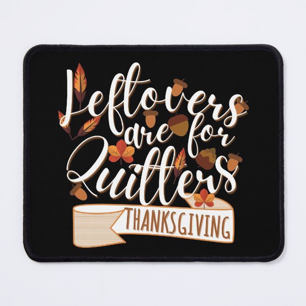 Item preview, Leftovers are for quitters, Funny Thanksgiving, Thanksgiving for family, Funny Thanksgiving dinner  designed and sold by Vibing-Right.