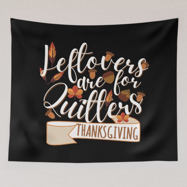 Item preview, Leftovers are for quitters, Funny Thanksgiving, Thanksgiving for family, Funny Thanksgiving dinner  designed and sold by Vibing-Right.