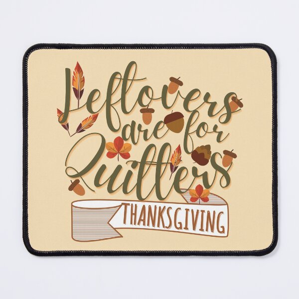 Item preview, Leftovers are for quitters, Funny Thanksgiving, Thanksgiving for family, Funny Thanksgiving dinner  designed and sold by Vibing-Right.