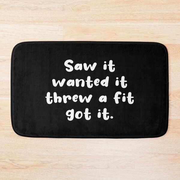 Item preview, Saw It Wanted It Threw a Fit Got It designed and sold by kindxinn.