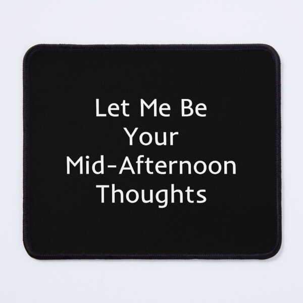 Item preview, Let Me Be Your Mid-Afternoon Thoughts designed and sold by mtidesigns.