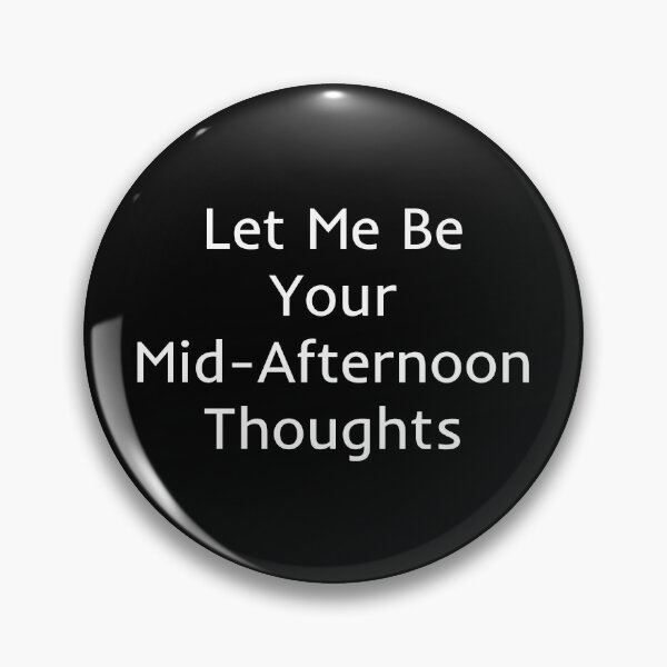 Item preview, Let Me Be Your Mid-Afternoon Thoughts designed and sold by mtidesigns.