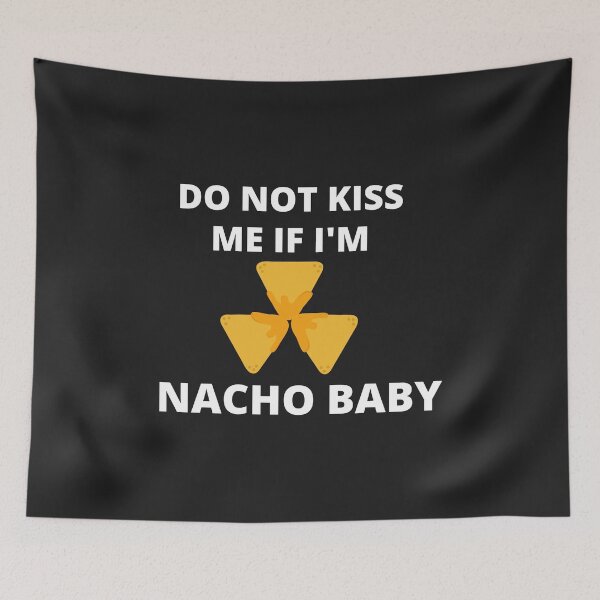 Item preview, Do Not Kiss Me If Im Nacho Baby designed and sold by MohitJain1109.