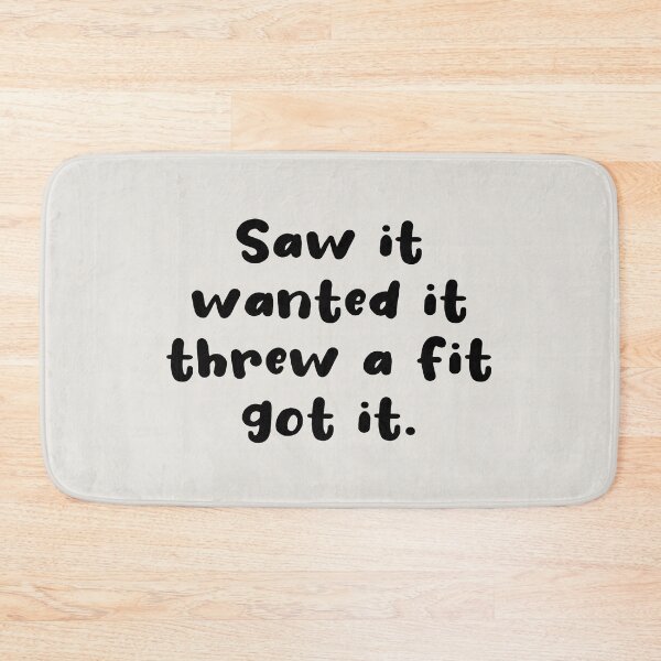 Item preview, Saw It Wanted It Threw a Fit Got It designed and sold by kindxinn.