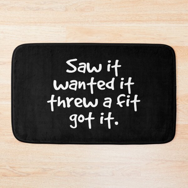 Item preview, Saw It Wanted It Threw a Fit Got It designed and sold by kindxinn.