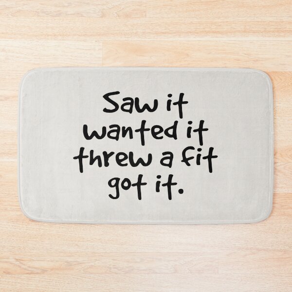 Item preview, Saw It Wanted It Threw a Fit Got It designed and sold by kindxinn.