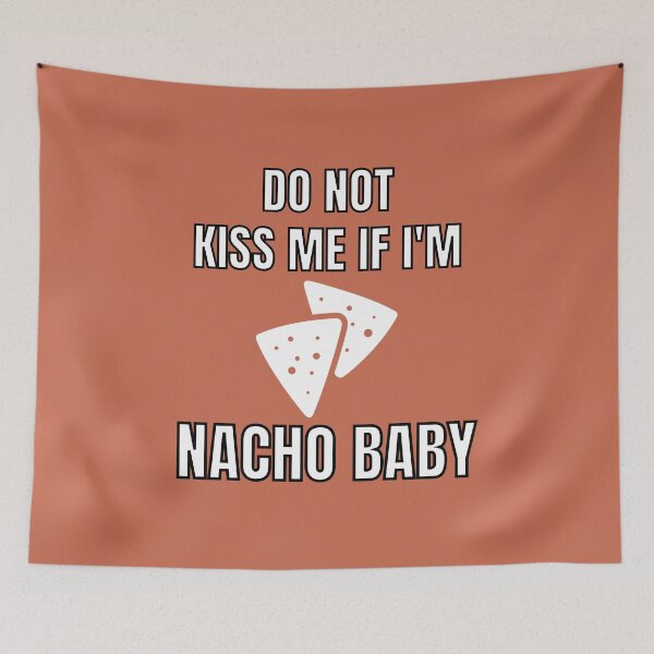Item preview, Do Not Kiss Me If Im Nacho Baby designed and sold by MohitJain1109.