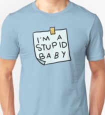 I'm a stupid baby Unisex T-Shirt