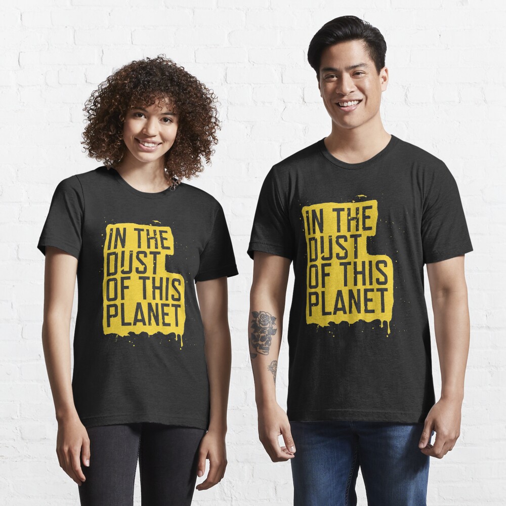 IN THE DUST OF THIS PLANET SHIRT Essential T-Shirt