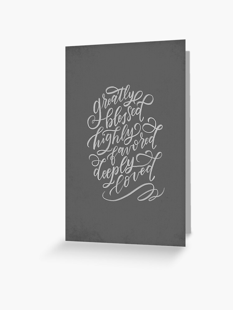 Greatly blessed, highly favored, deeply loved {Card}