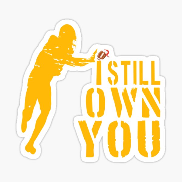 : I Still Own You Shirt Great American Football Fans T