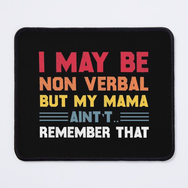 Item preview, I May Be Non Verbal But My Mama Ain't Remember That Autism designed and sold by TheMattDesigns.