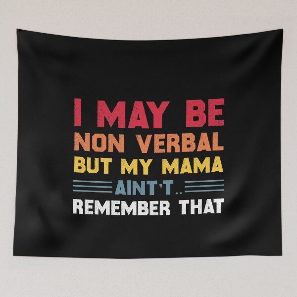 Item preview, I May Be Non Verbal But My Mama Ain't Remember That Autism designed and sold by TheMattDesigns.