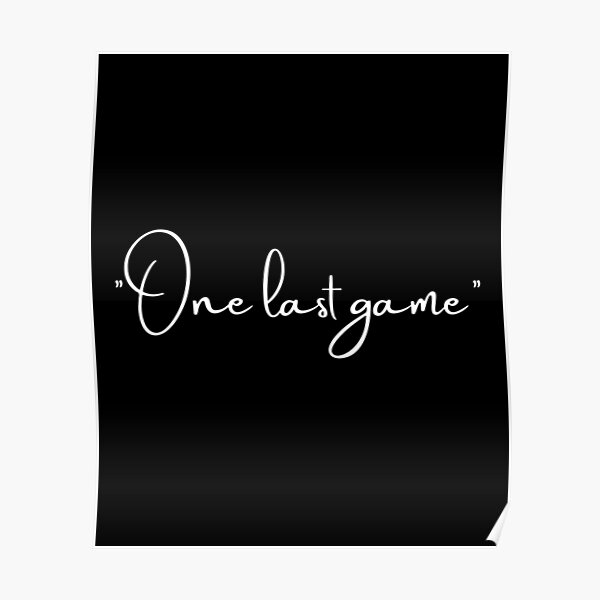 "One last gameGamer life |last game" Poster for Sale by JTOG- | Redbubble