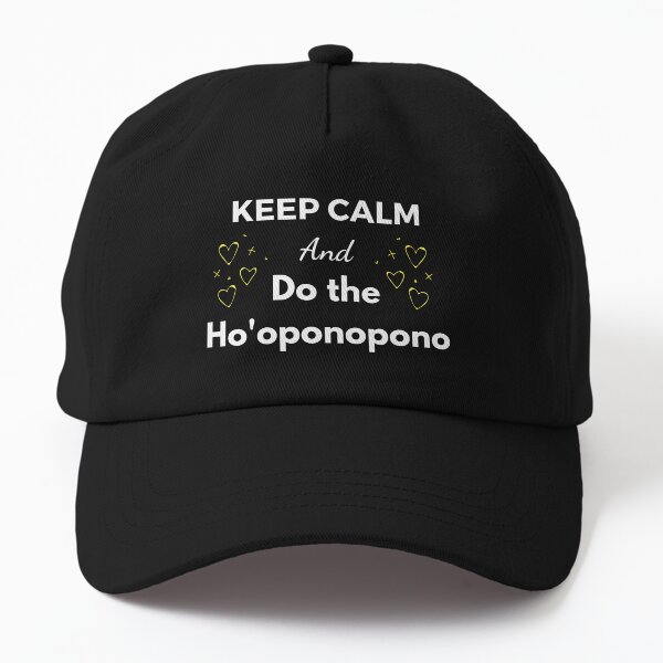 Keep calm and Do the Ho'oponopono - Ho'oponopono Cleaning Tool - I love you I'm sorry Please forgive me Thank You Dad hat