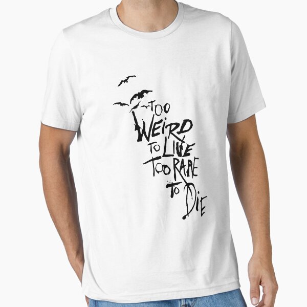 Item preview, Too Weird To live Too Rare to Die designed and sold by Thelicker.