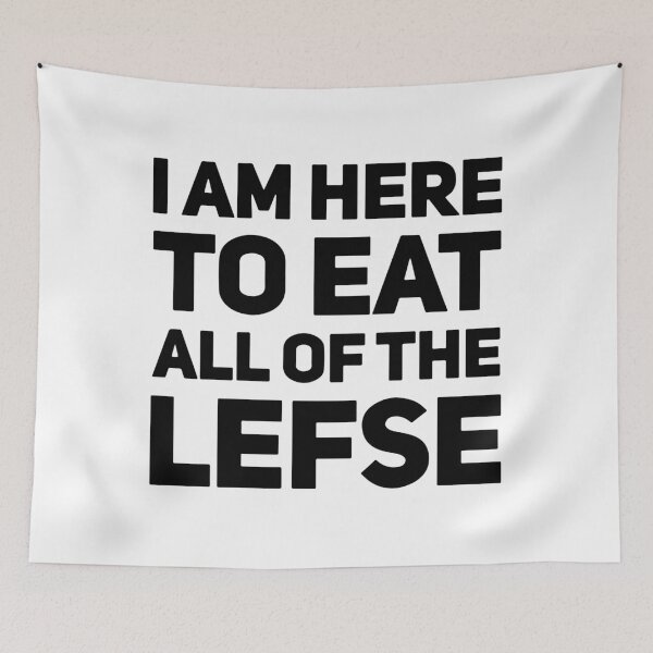 Item preview, I am here to eat all of the lefse Norwegian america designed and sold by Thelicker.