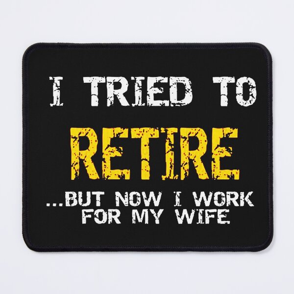 Item preview, Retired Men I Tried To Retire But Now I Work For My Wife designed and sold by fivestd3.