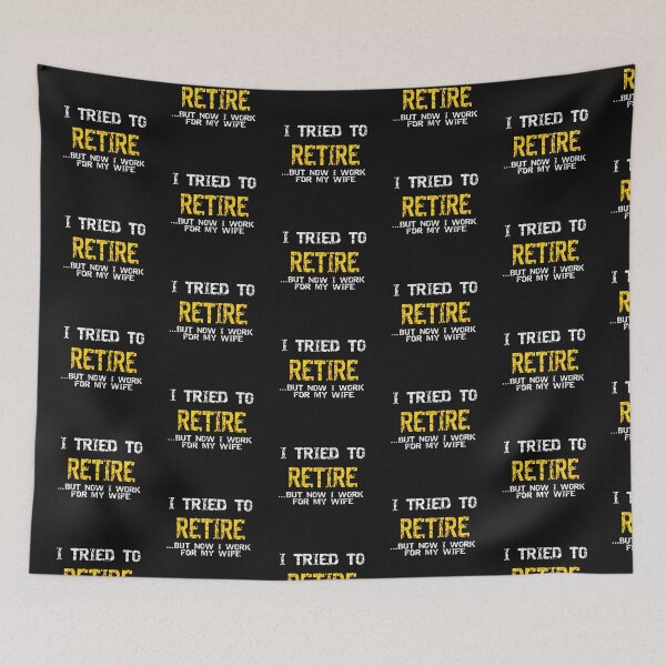 Item preview, Retired Men I Tried To Retire But Now I Work For My Wife designed and sold by fivestd3.